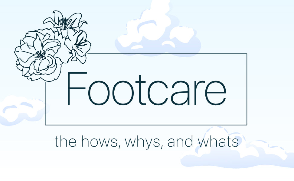 Footcare - The hows, whys, and whats of footcare